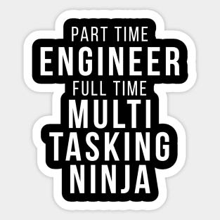 Part Time Engineer Full Time Multi Tasking Ninja Job Funny Quote Sticker
